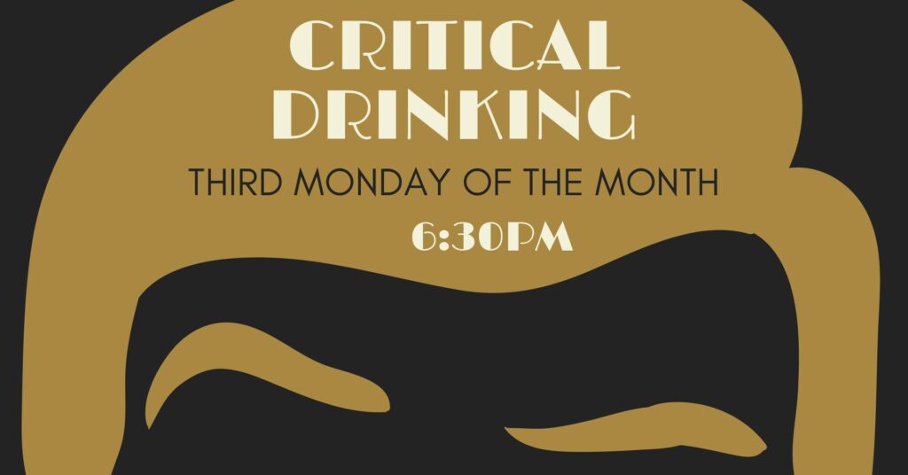 critical drinking third monday of the month 6:30pm